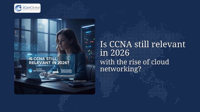 Is CCNA still relevant in 2026 with the rise of cloud networking?